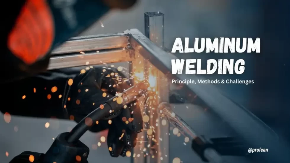 Aluminum Welding: Principle, Methods & Challenges