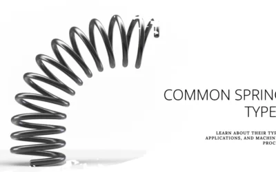 Common Spring Types: Types, Applications, and Machining Process