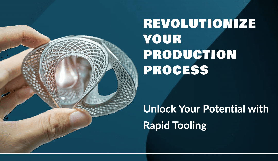 Unlocking Production Potential with Rapid Tooling