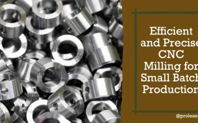 CNC Milling for Small Batch Production: Efficiency and Precision