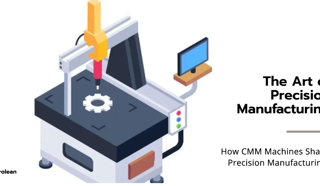 How CMM Machines Shape Precision Manufacturing?