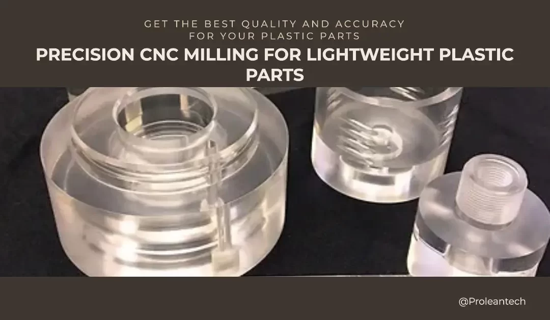 CNC Milling for Plastic Parts: Precision in Low-weight