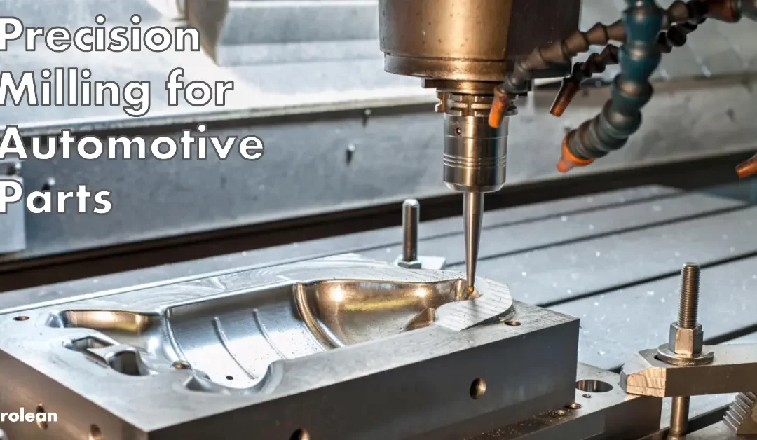 CNC Milling for Automotive Parts: Advantages & Applications