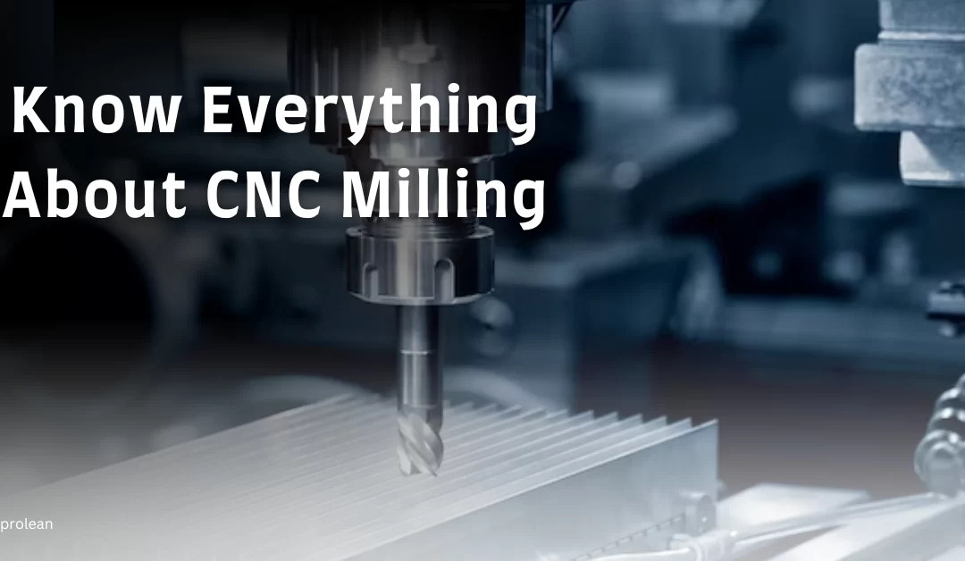 CNC Milling: Definition, Process, Benefits & Applications