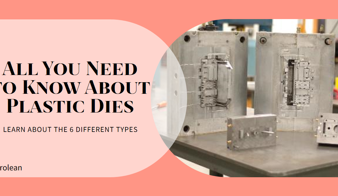 6 Types of Plastic Dies: Do You Know them All?