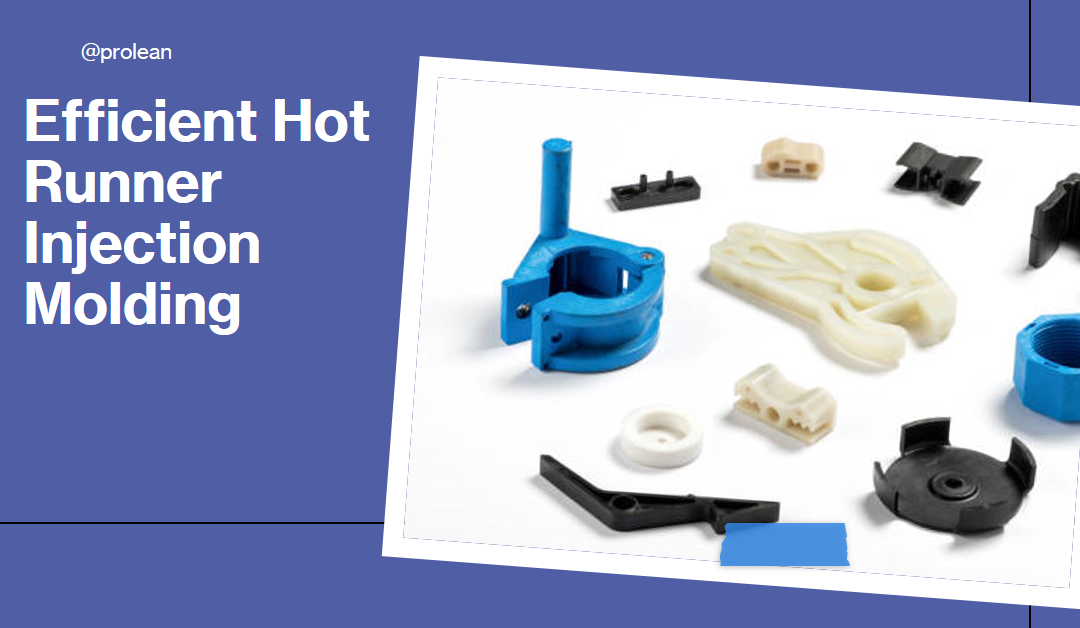 Hot Runner Injection Molding: Efficiency in Plastic Production