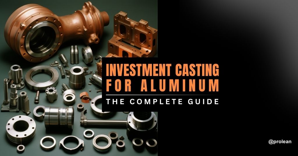 Investment Casting for Aluminum: A Complete Guide