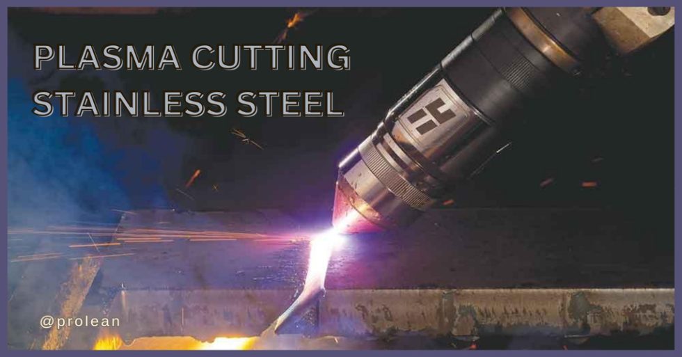 Plasma Cutting Stainless Steel Techniques, Grades, and Advantages