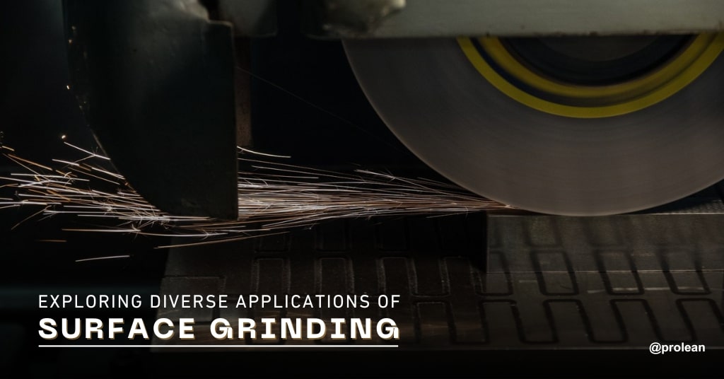 Exploring Diverse Applications of Surface Grinding