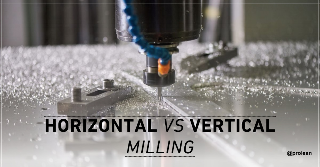 Horizontal vs. Vertical Milling – Understanding Key Similarities and Differences