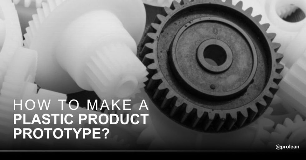How to make a Plastic Product Prototype?