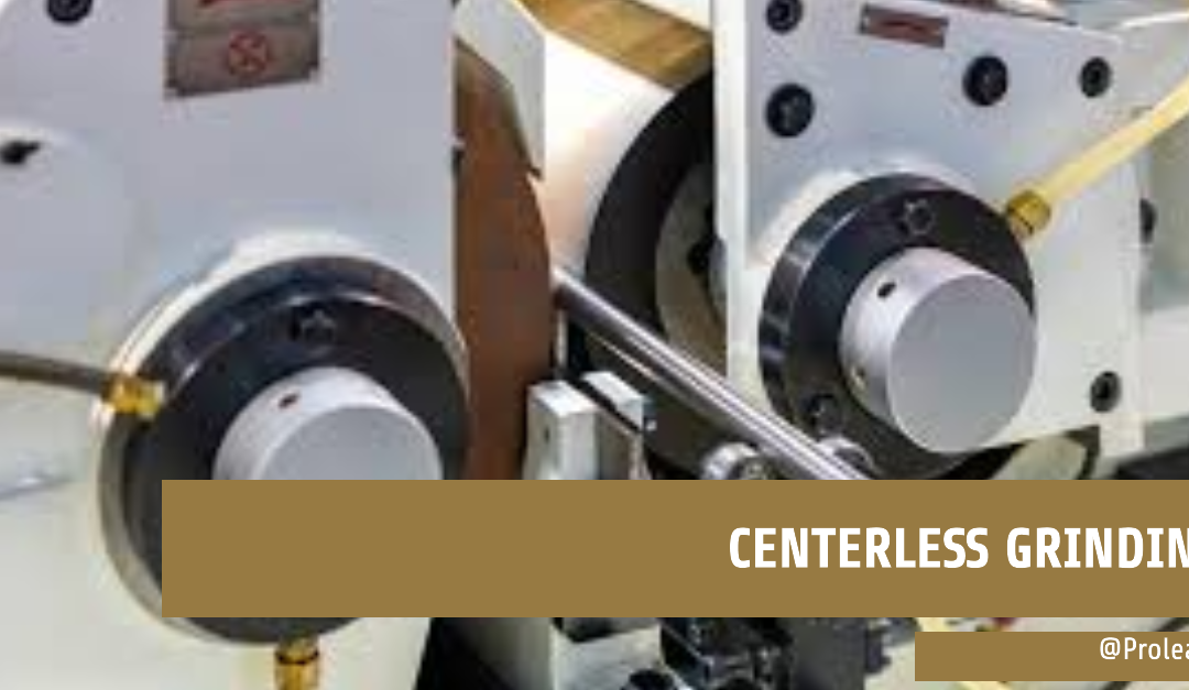 What is Centerless Grinding? Process, Advantages, and Applications