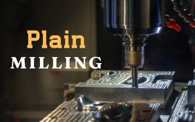 Plain Milling: Process, Types, Benefits, & Applications