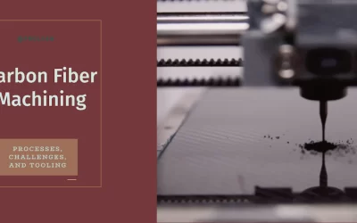 Carbon Fiber Machining: Processes, Challenges, and Tooling