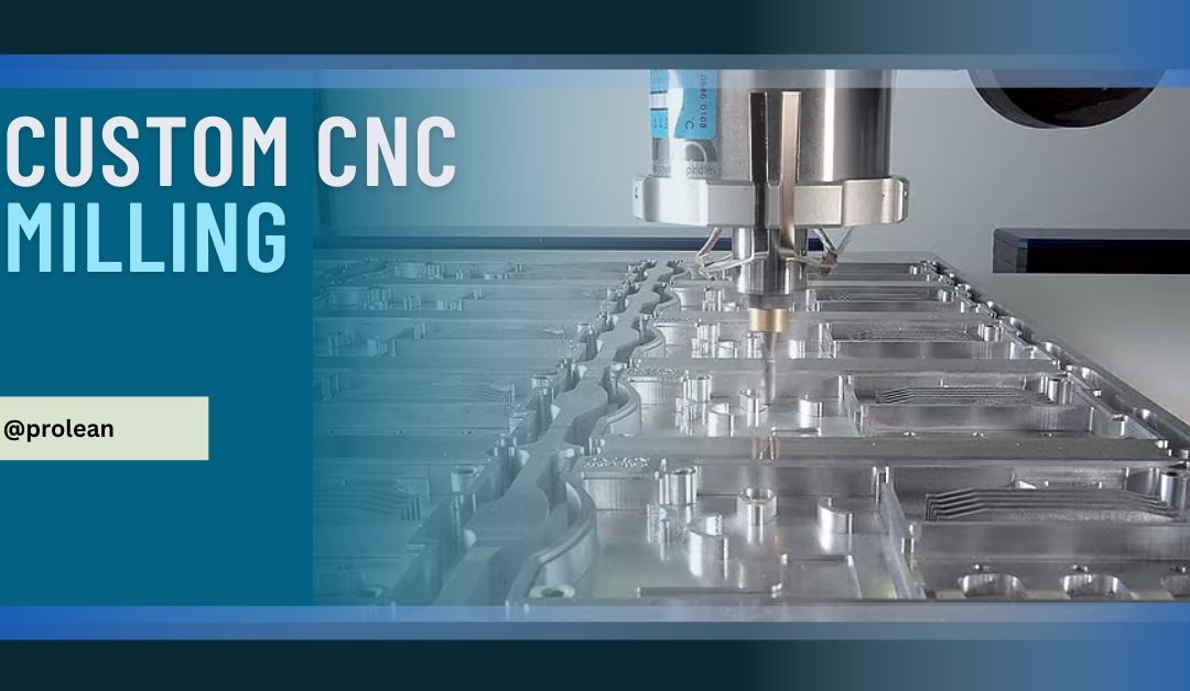 Custom CNC Milling: Process, Benefits & Role in Precision