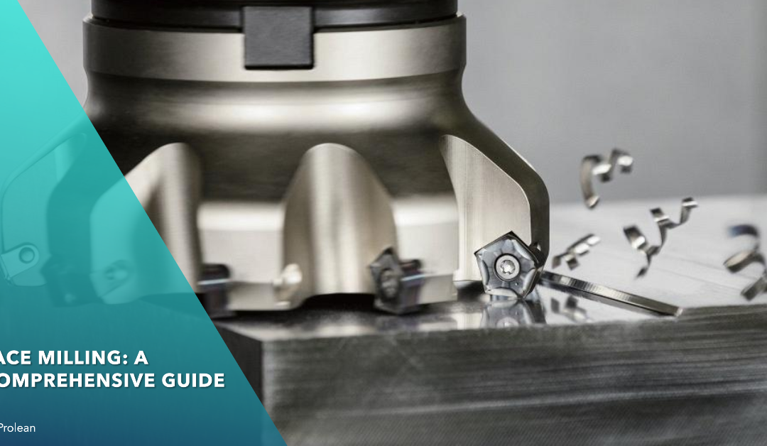 What is Face Milling? Process, Tools, and Applications