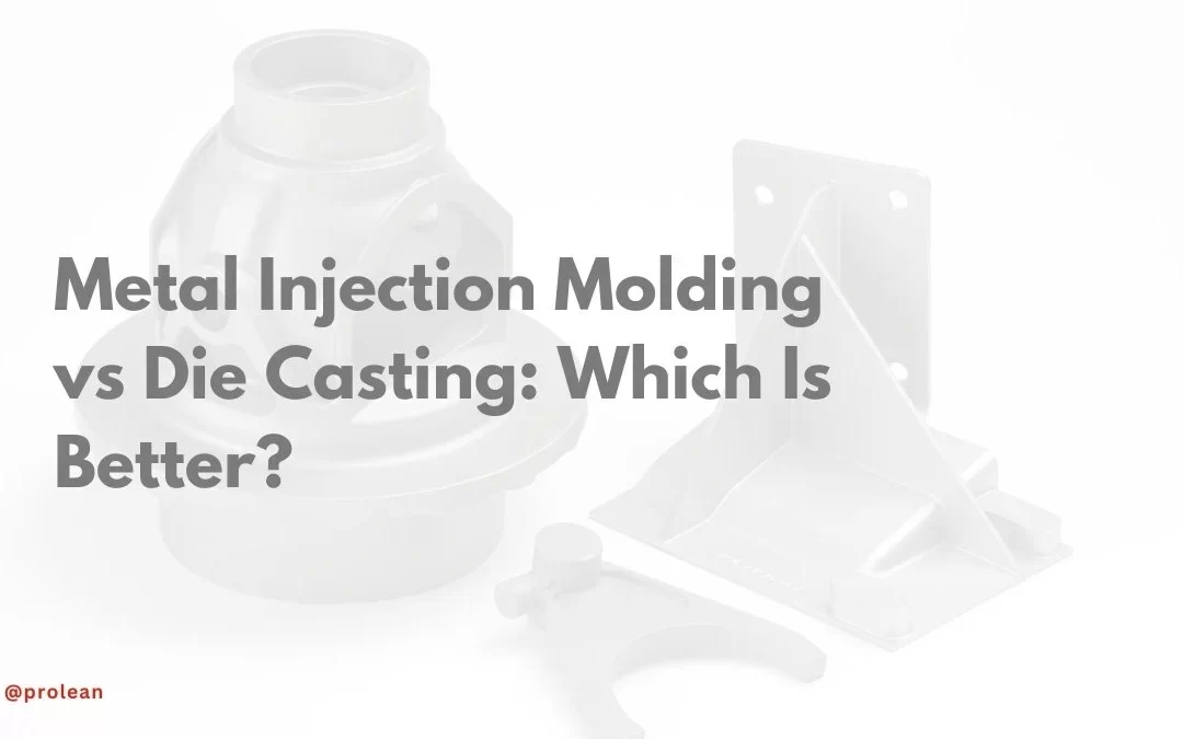 Metal Injection Molding vs Die Casting: Which Is Better?