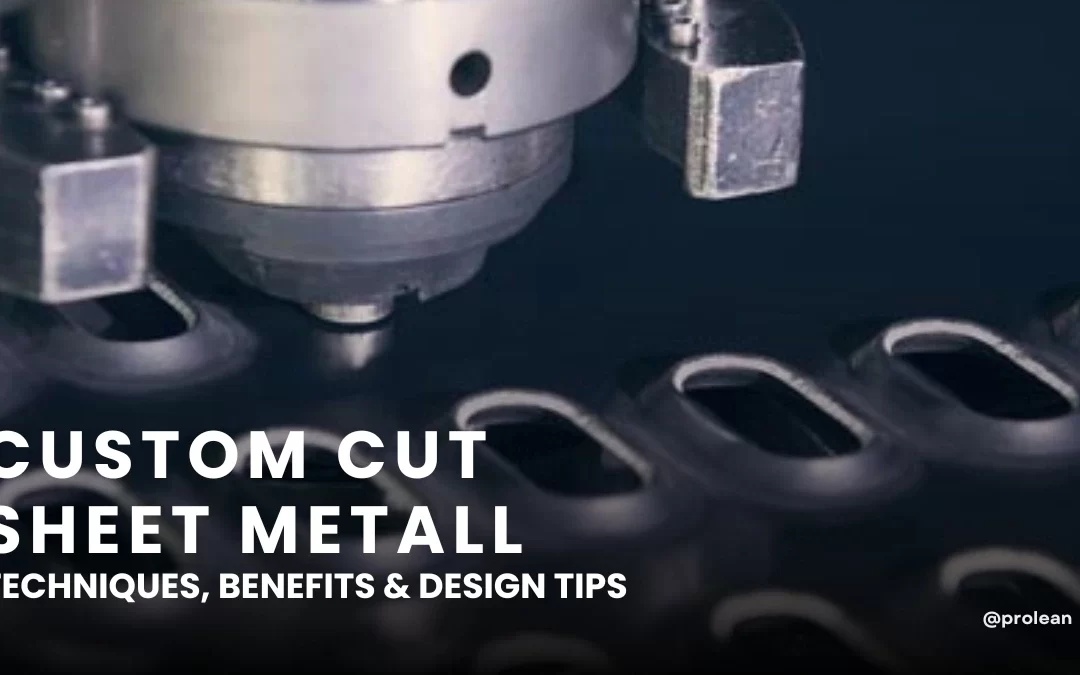 Custom Cut Sheet Metal: Techniques, Benefits & Design Tips