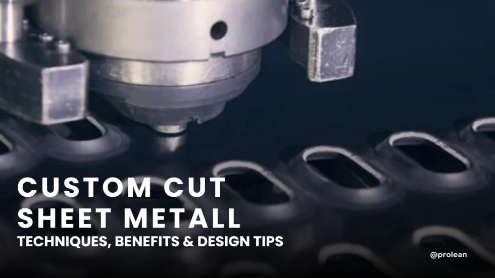 Custom Cut Sheet Metal: Techniques, Benefits & Design Tips