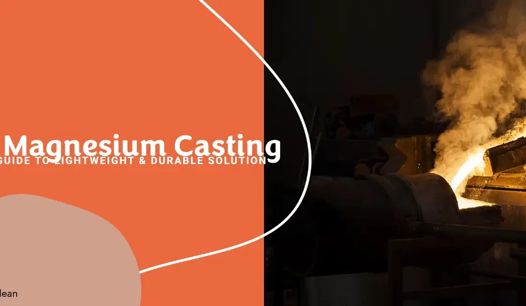 Magnesium Casting: A Lightweight & Durable Solution