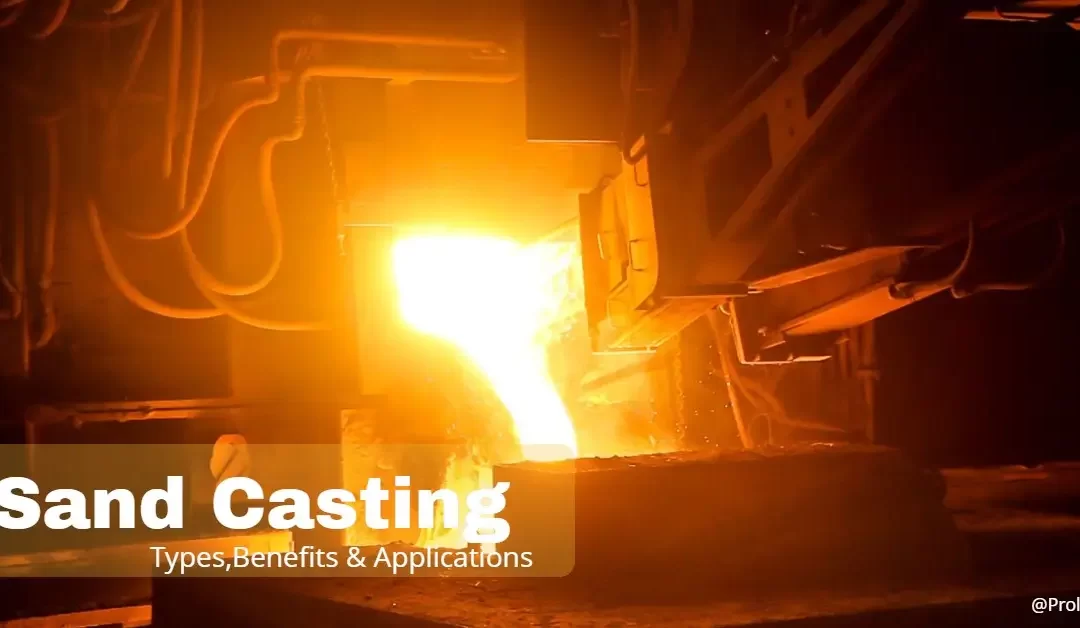 What is Sand Casting? Types, Benefits & Applications