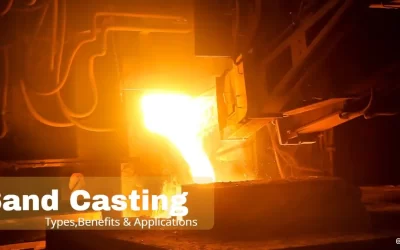 What is Sand Casting? Types, Benefits & Applications