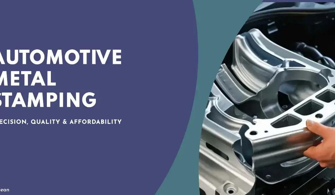 Automotive Metal Stamping: Precision, Quality and Affordability