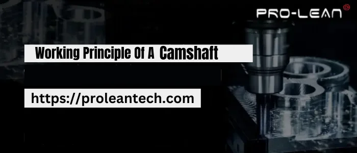 Working Principle of a Camshaft - ProleanTech