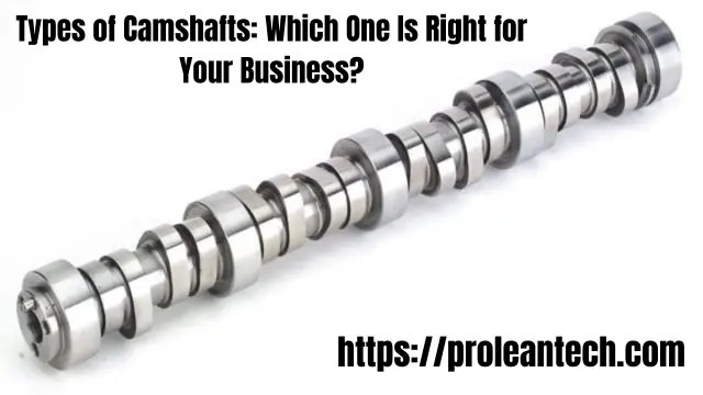 Types of camshafts for business applications and automotive use. 