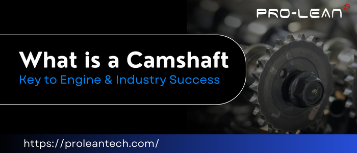 What is a Camshaft - Key to Engine and Industry Success by ProleanTech