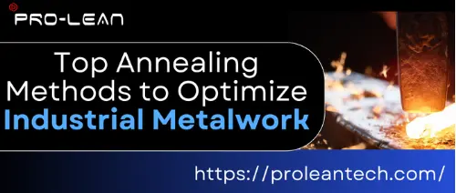 Top Annealing Methods to Optimize Industrial Metalwork