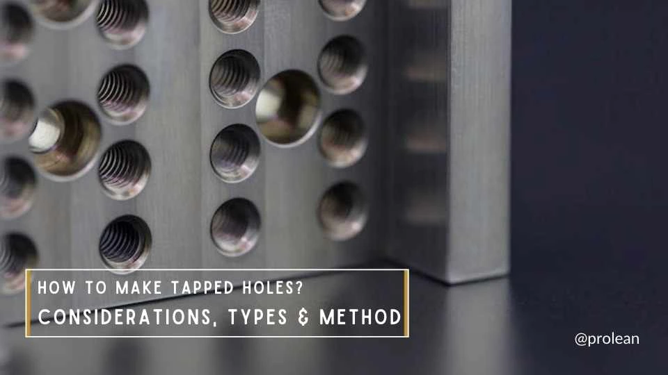 How To Make Tapped Holes: Considerations, Types & Method