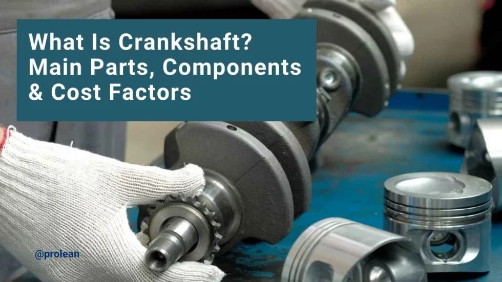 What Is Crankshaft? Main Parts, Components & Cost Factors