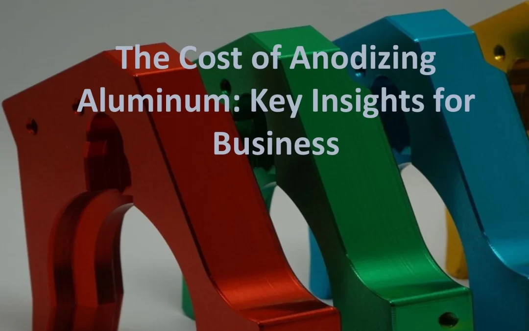 The Cost of Anodizing Aluminium: Key Insights for Business