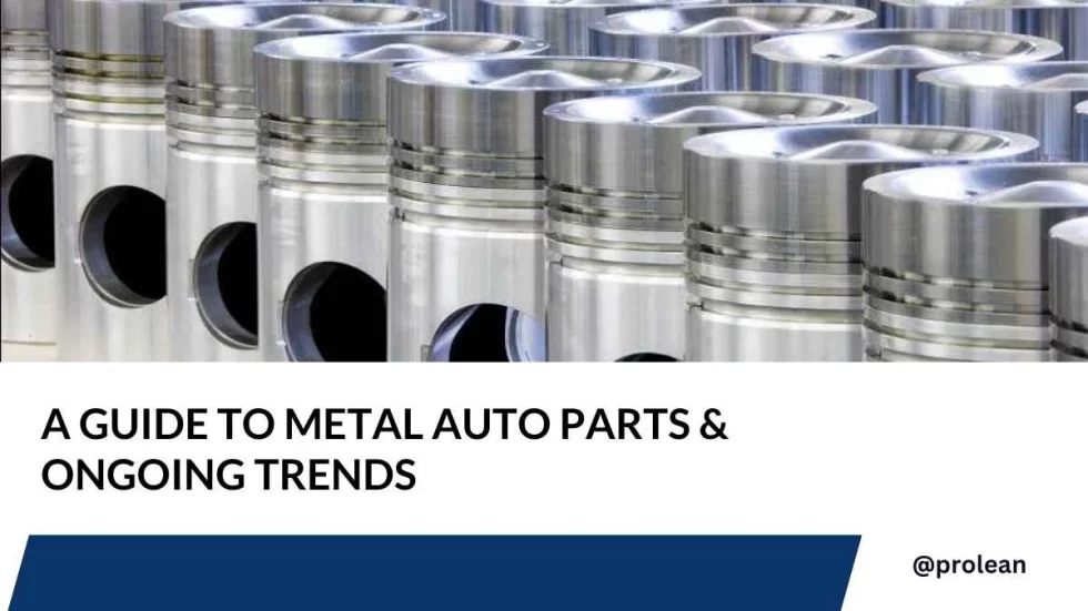 A Guide To Metal Auto Parts & Ongoing Trends