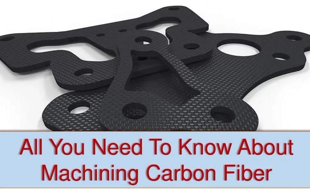 All You Need to Know About Machining Carbon Fiber