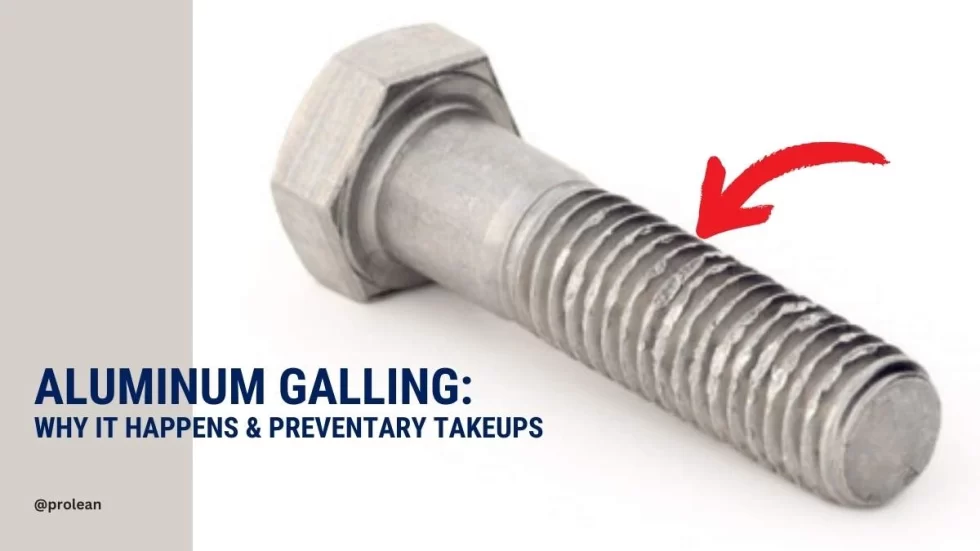 Aluminum Galling: Why it Happens & Preventary Takeups
