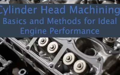 Cylinder Head Machining: Basics and Methods for Ideal Engine Performance