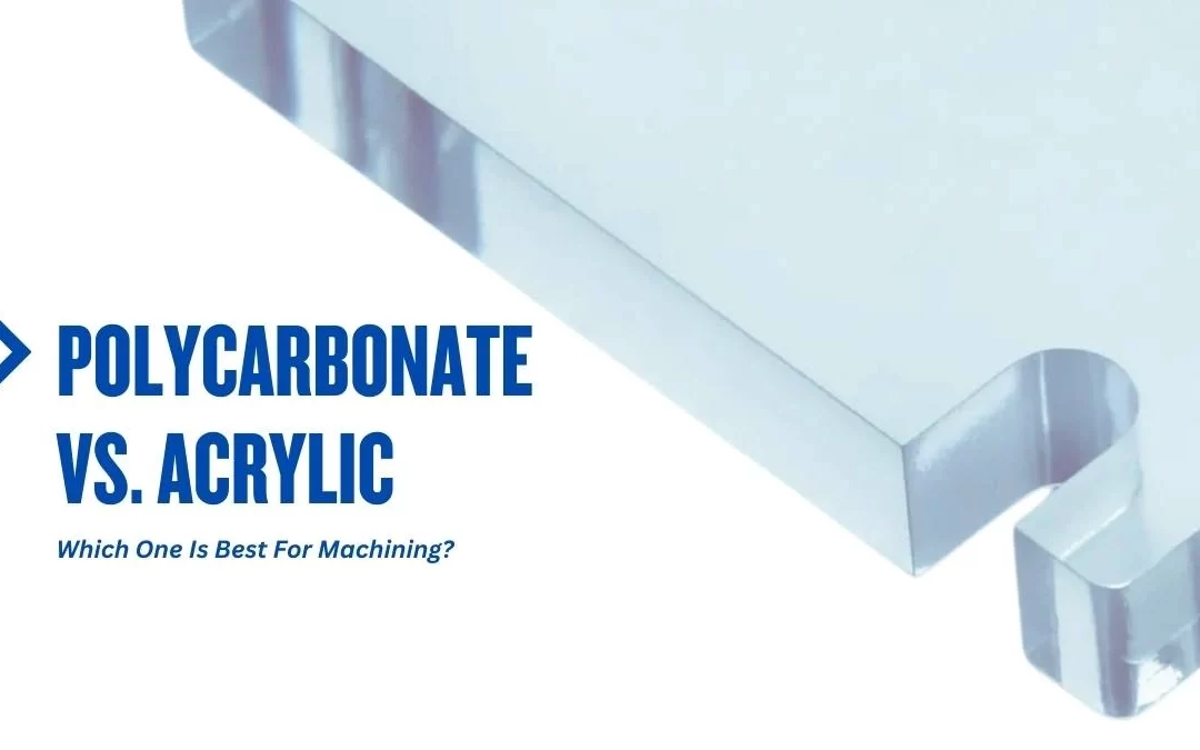 Polycarbonate vs Acrylic: Which One Best for Machining?