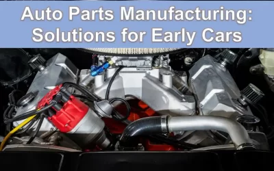 Auto Parts Manufacturing: Solutions for Early Cars