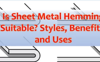 Is Sheet Metal Hemming Suitable? Styles, Benefits, and Uses