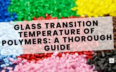 Glass Transition Temperature of Polymers: A Thorough Guide