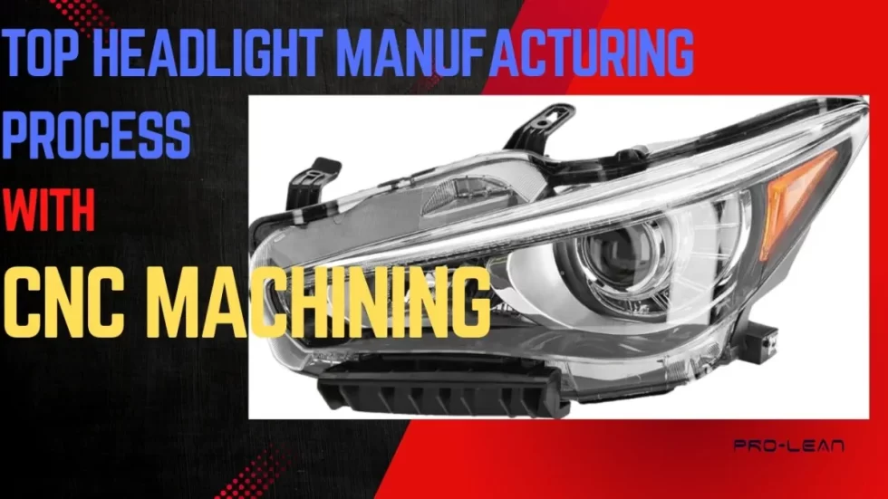 Top Headlight Manufacturing Process With CNC Machining