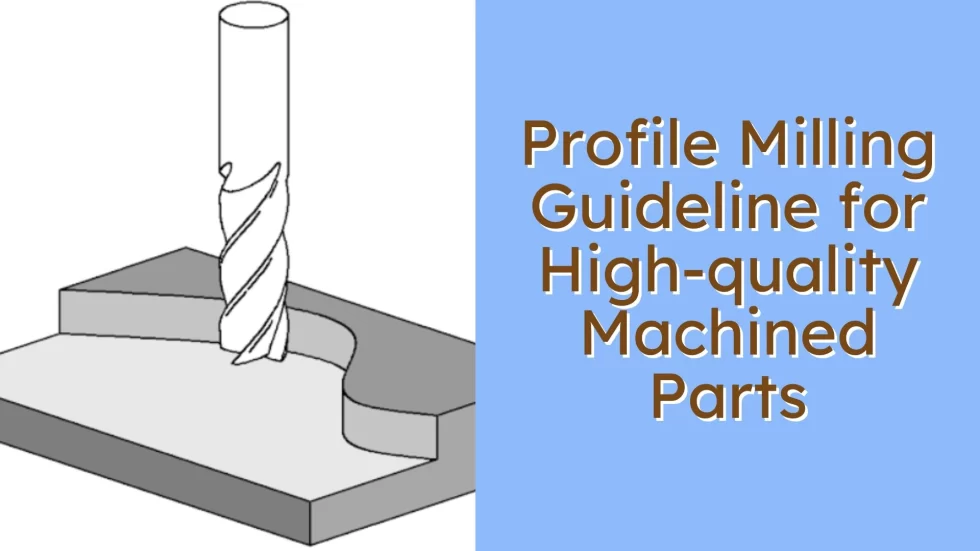 Profile Milling Guideline for High-Quality Machined Parts