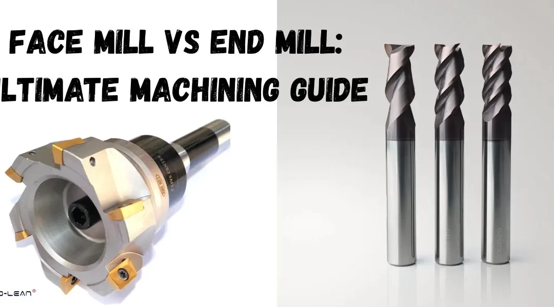 Face Mill vs End Mill: Ultimate Machining Guide