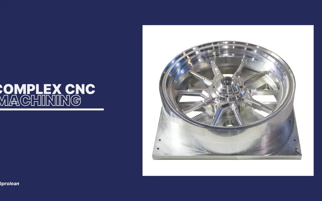 Complex CNC Machining: Everything You Should Know
