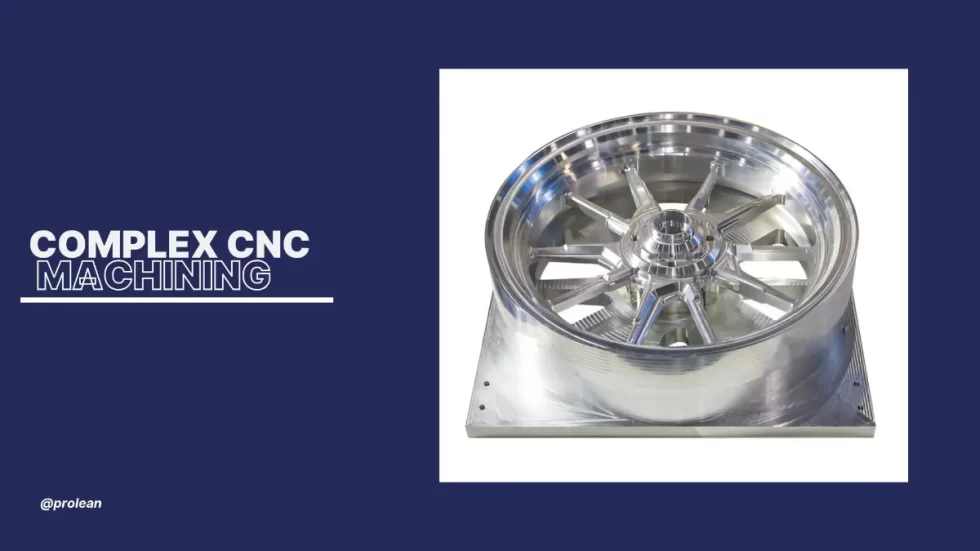 Complex CNC Machining: Everything You Should Know