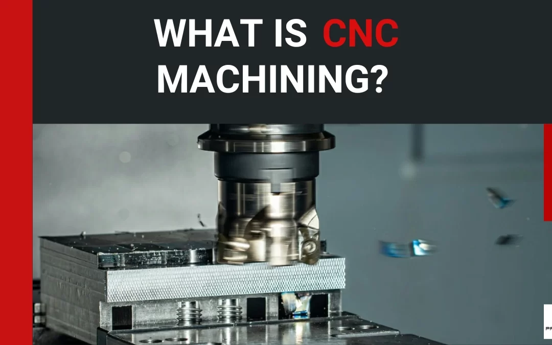 What Is CNC Machining: Basics, Types, And Applications