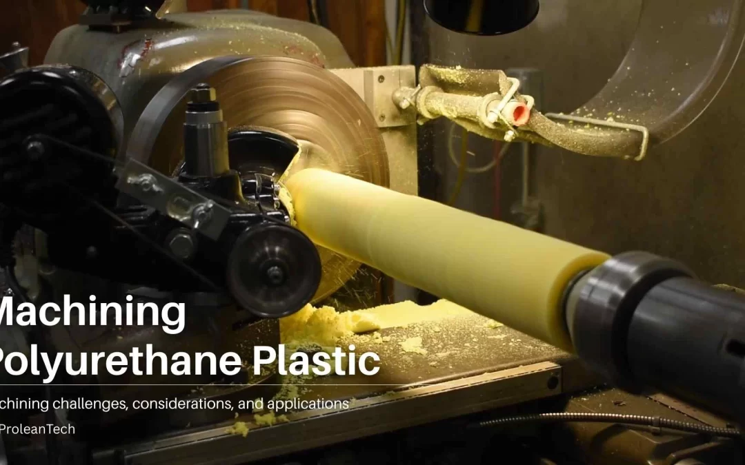 A Guide On Machining Polyurethane and Essential Considerations