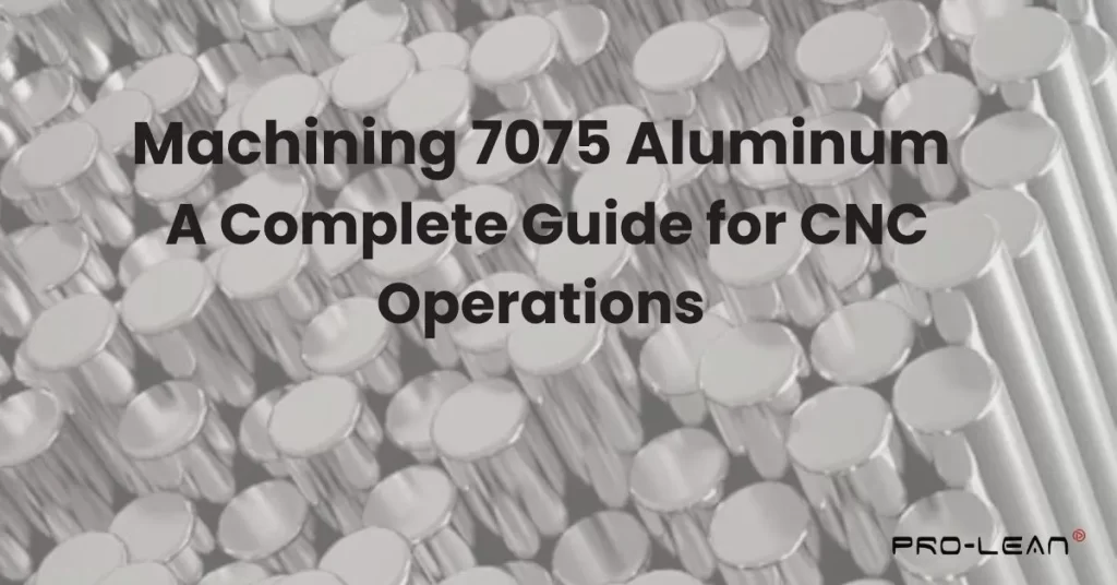 A featured image of a blog with text “Machining 7075 Aluminum: A Complete Guide for CNC Operations” on top and Prolean Tech logo